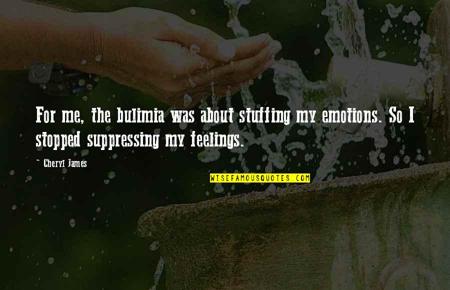 Laarbi Lhddaj Quotes By Cheryl James: For me, the bulimia was about stuffing my