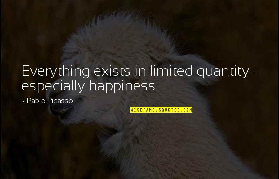Laarman Bone Quotes By Pablo Picasso: Everything exists in limited quantity - especially happiness.