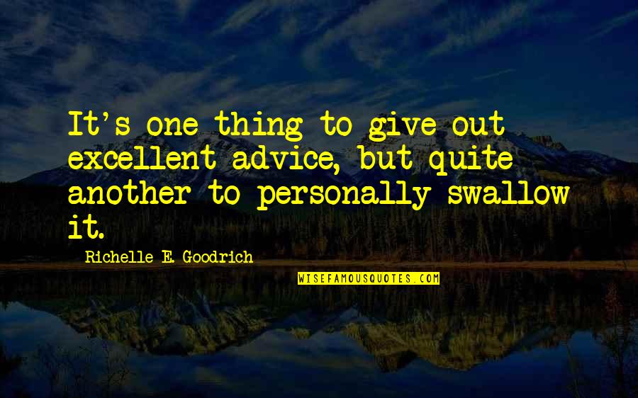 Laarmann Quotes By Richelle E. Goodrich: It's one thing to give out excellent advice,
