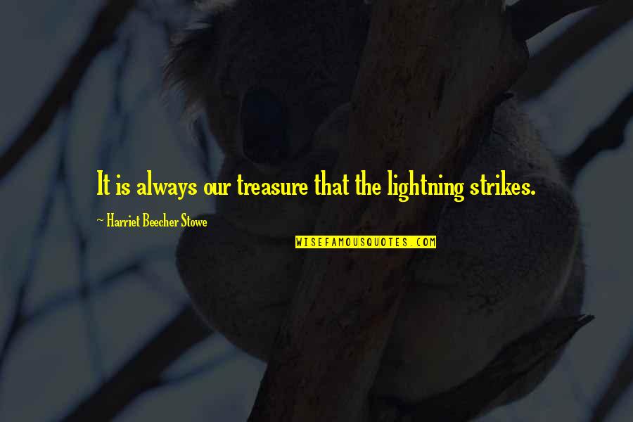 Laarni Bibal Mega Quotes By Harriet Beecher Stowe: It is always our treasure that the lightning