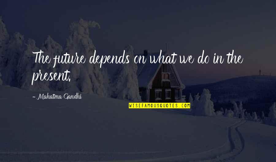 Laarni Bibal Mega Quotes By Mahatma Gandhi: The future depends on what we do in