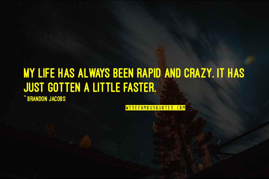 Laaser Critical Communications Quotes By Brandon Jacobs: My life has always been rapid and crazy.