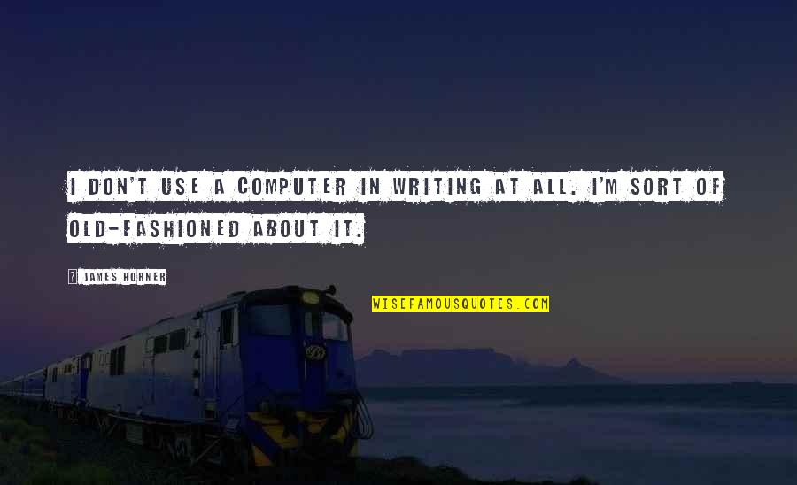 Laaser Critical Communications Quotes By James Horner: I don't use a computer in writing at