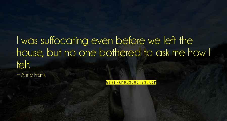Laat Los Quotes By Anne Frank: I was suffocating even before we left the