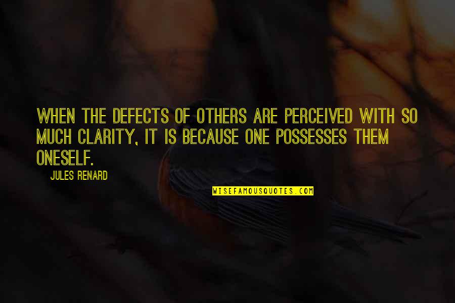 Laatste Quotes By Jules Renard: When the defects of others are perceived with