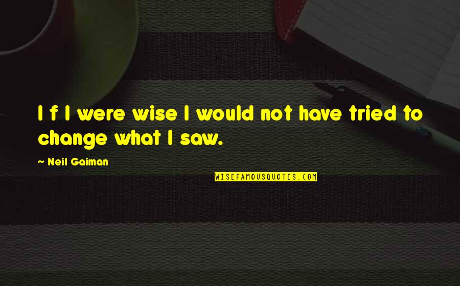 Lab Dogs Quotes By Neil Gaiman: I f I were wise I would not