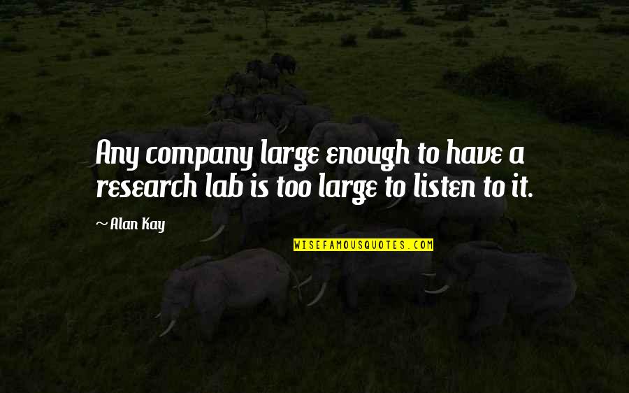 Lab Quotes By Alan Kay: Any company large enough to have a research