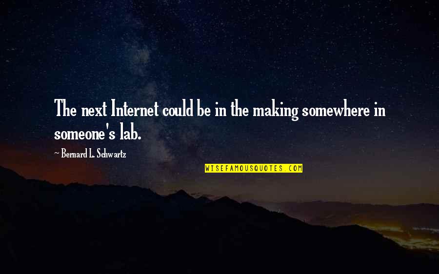 Lab Quotes By Bernard L. Schwartz: The next Internet could be in the making