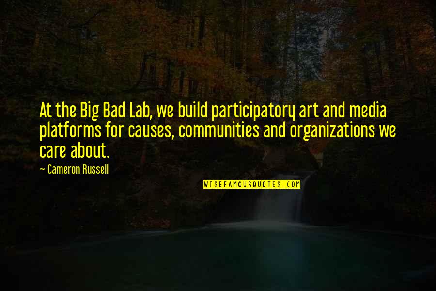 Lab Quotes By Cameron Russell: At the Big Bad Lab, we build participatory