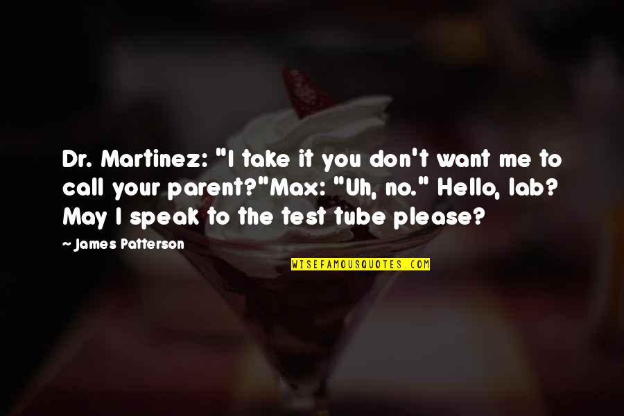 Lab Quotes By James Patterson: Dr. Martinez: "I take it you don't want