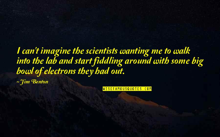 Lab Quotes By Jim Benton: I can't imagine the scientists wanting me to