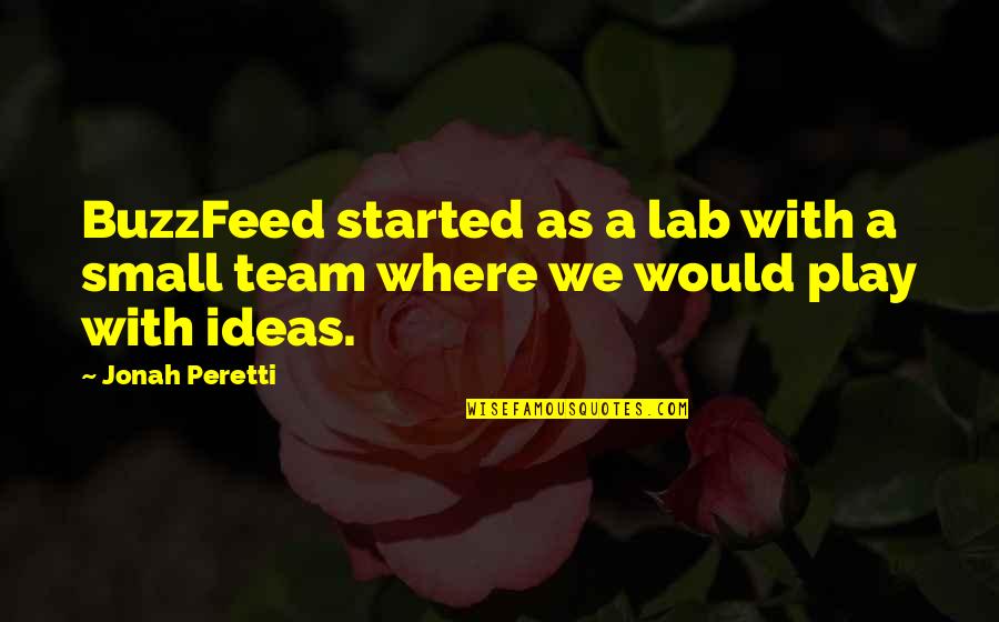 Lab Quotes By Jonah Peretti: BuzzFeed started as a lab with a small