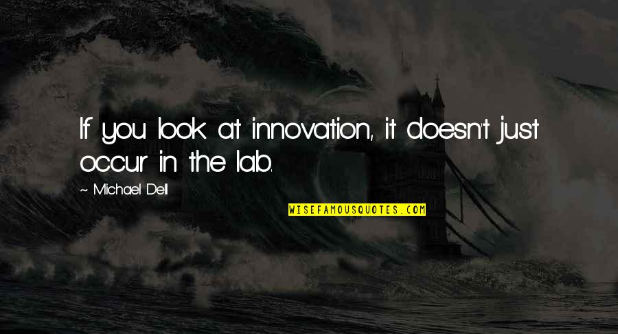 Lab Quotes By Michael Dell: If you look at innovation, it doesn't just