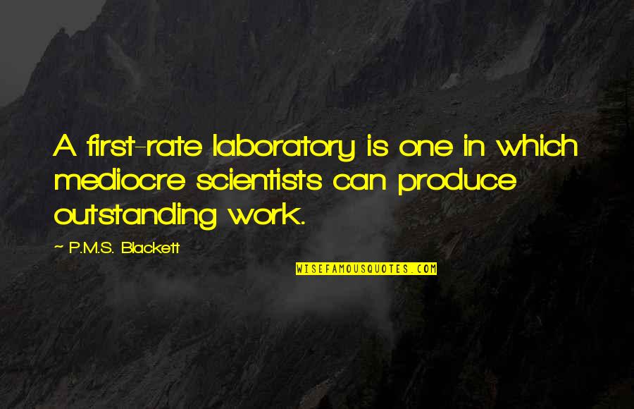 Lab Quotes By P.M.S. Blackett: A first-rate laboratory is one in which mediocre