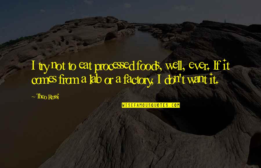 Lab Quotes By Theo Rossi: I try not to eat processed foods, well,