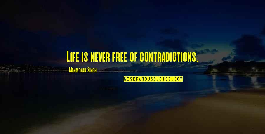 Lab Rats Adam Funny Quotes By Manmohan Singh: Life is never free of contradictions.