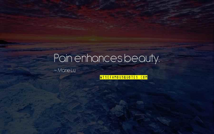 Labaki Films Quotes By Marie Lu: Pain enhances beauty. Labaki Films Quotes By Marie Lu: Pain enhances beauty.