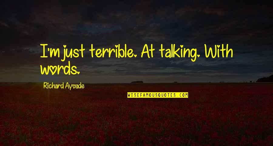 Labalme Music France Quotes By Richard Ayoade: I'm just terrible. At talking. With words.