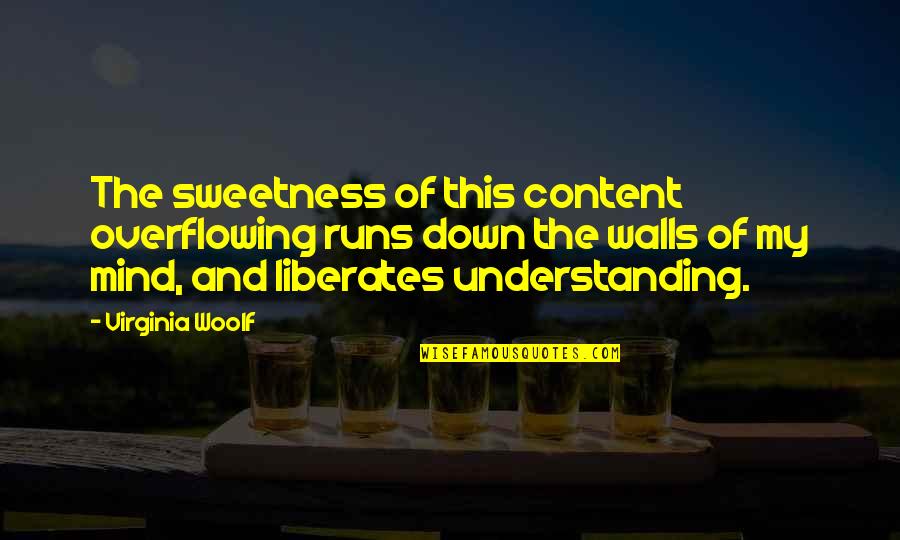 Labalme Music France Quotes By Virginia Woolf: The sweetness of this content overflowing runs down Labalme Music France Quotes By Virginia Woolf: The sweetness of this content overflowing runs down