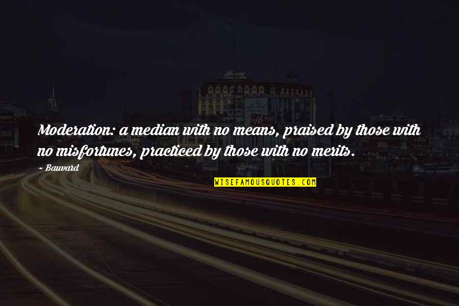 Labalo Md Quotes By Bauvard: Moderation: a median with no means, praised by Labalo Md Quotes By Bauvard: Moderation: a median with no means, praised by