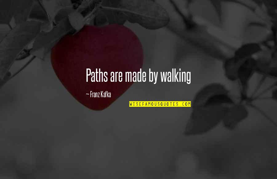Laban Dance Quotes By Franz Kafka: Paths are made by walking Laban Dance Quotes By Franz Kafka: Paths are made by walking