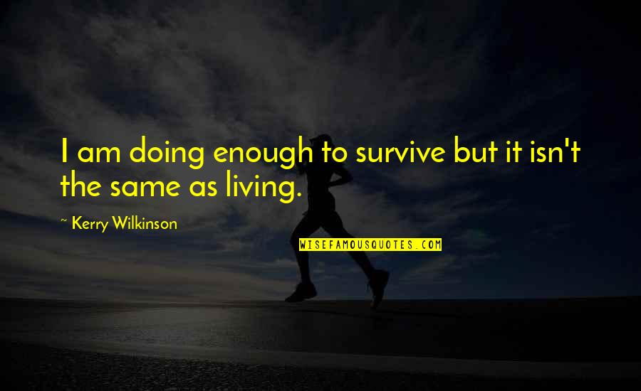 Labarbera Chiropractic Quotes By Kerry Wilkinson: I am doing enough to survive but it