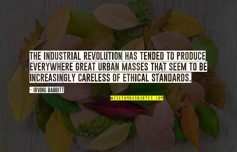 Labarbera Tv Quotes By Irving Babbitt: The industrial revolution has tended to produce everywhere Labarbera Tv Quotes By Irving Babbitt: The industrial revolution has tended to produce everywhere