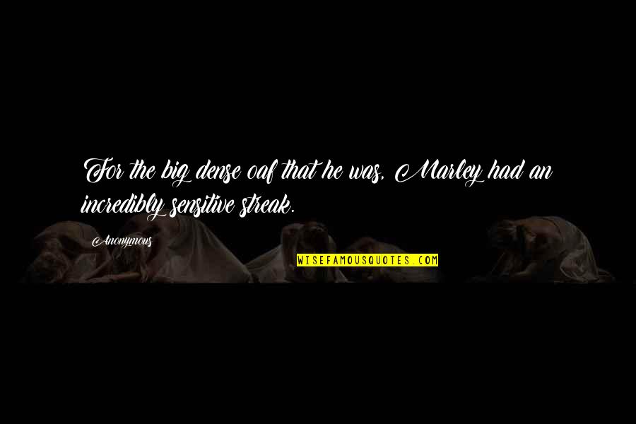 Labarbiera And Martinez Quotes By Anonymous: For the big dense oaf that he was,