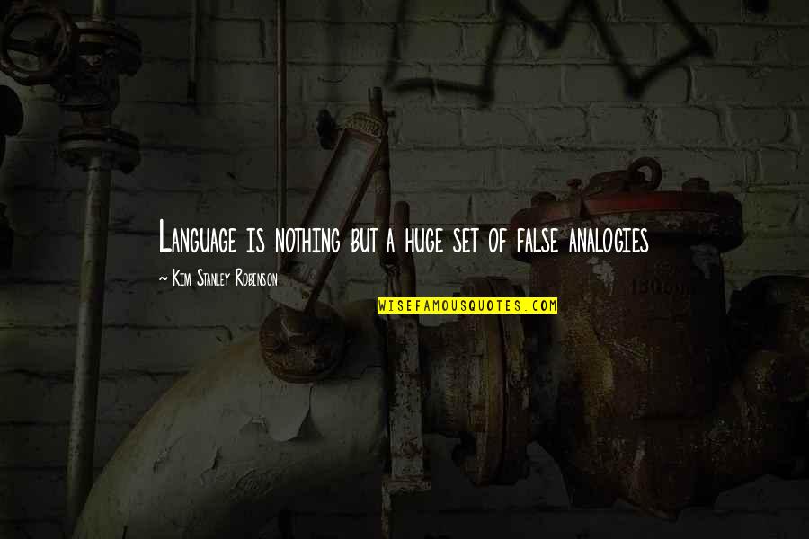 Labarbiera And Martinez Quotes By Kim Stanley Robinson: Language is nothing but a huge set of Labarbiera And Martinez Quotes By Kim Stanley Robinson: Language is nothing but a huge set of