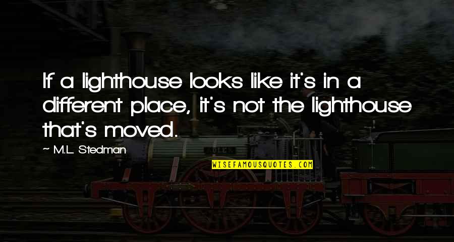 Labarbiera And Martinez Quotes By M.L. Stedman: If a lighthouse looks like it's in a Labarbiera And Martinez Quotes By M.L. Stedman: If a lighthouse looks like it's in a