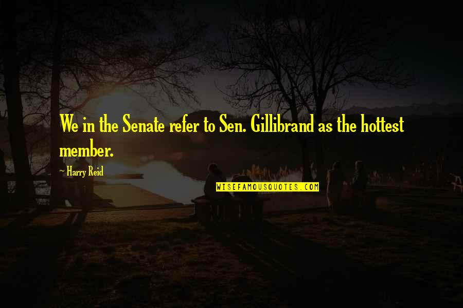 Labaredas Restaurante Quotes By Harry Reid: We in the Senate refer to Sen. Gillibrand