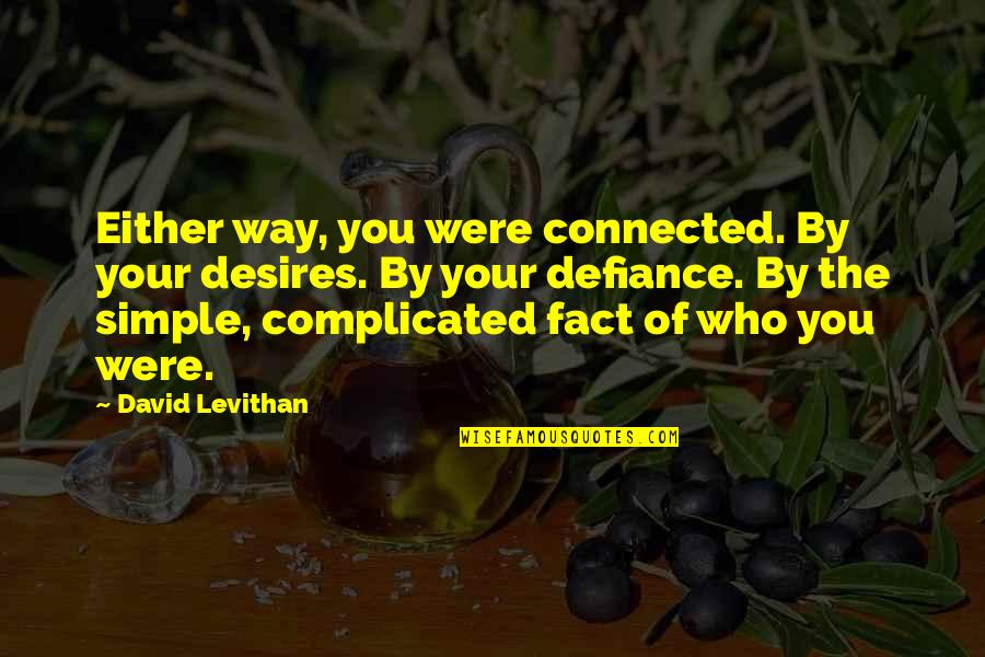 Labas Vakaras Quotes By David Levithan: Either way, you were connected. By your desires. Labas Vakaras Quotes By David Levithan: Either way, you were connected. By your desires.