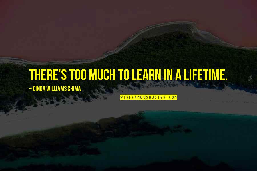 Labastida Ochoa Quotes By Cinda Williams Chima: There's too much to learn in a lifetime. Labastida Ochoa Quotes By Cinda Williams Chima: There's too much to learn in a lifetime.