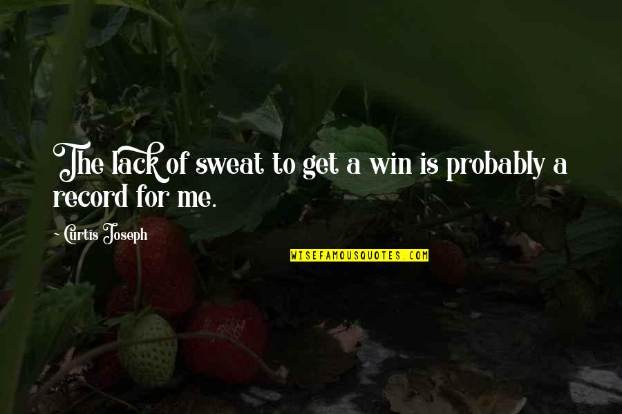 Labato Shoes Quotes By Curtis Joseph: The lack of sweat to get a win Labato Shoes Quotes By Curtis Joseph: The lack of sweat to get a win