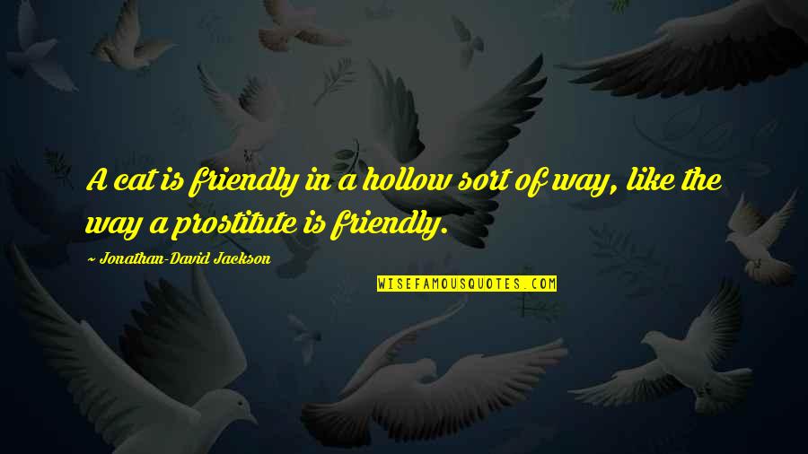 Labatte 44 Quotes By Jonathan-David Jackson: A cat is friendly in a hollow sort Labatte 44 Quotes By Jonathan-David Jackson: A cat is friendly in a hollow sort