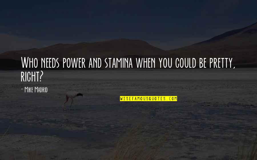 Labatte Balkin Quotes By Mike Madrid: Who needs power and stamina when you could