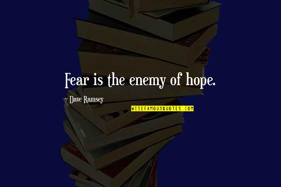 Labatte Haiti Quotes By Dave Ramsey: Fear is the enemy of hope.