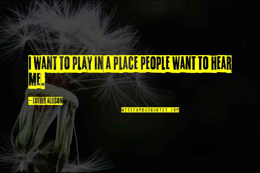 Labatte Haiti Quotes By Luther Allison: I want to play in a place people