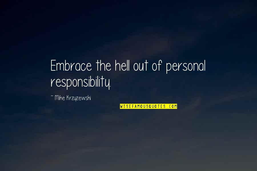 Labbaik Ya Hussain Quotes By Mike Krzyzewski: Embrace the hell out of personal responsibility. Labbaik Ya Hussain Quotes By Mike Krzyzewski: Embrace the hell out of personal responsibility.