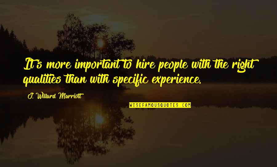 Labbaye St Benoit Quotes By J. Willard Marriott: It's more important to hire people with the