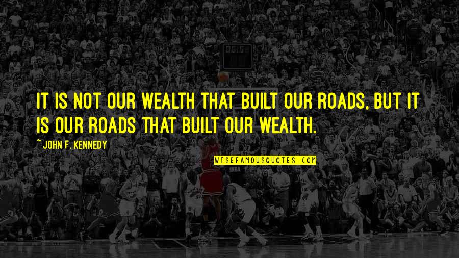 Labbe Family Orthodontics Quotes By John F. Kennedy: It is not our wealth that built our Labbe Family Orthodontics Quotes By John F. Kennedy: It is not our wealth that built our