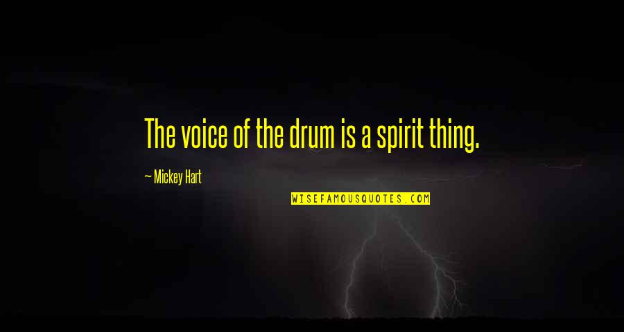 Labbiamo Quotes By Mickey Hart: The voice of the drum is a spirit Labbiamo Quotes By Mickey Hart: The voice of the drum is a spirit