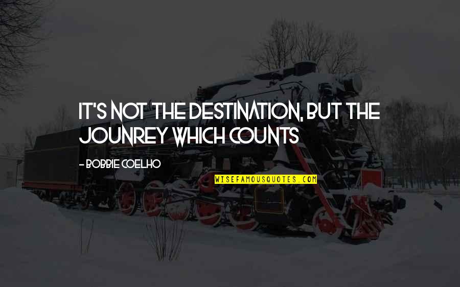 Labbrododdle Quotes By Bobbie Coelho: It's not the destination, but the jounrey which Labbrododdle Quotes By Bobbie Coelho: It's not the destination, but the jounrey which