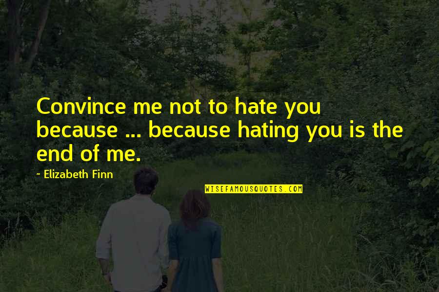 Labbrododdle Quotes By Elizabeth Finn: Convince me not to hate you because ...