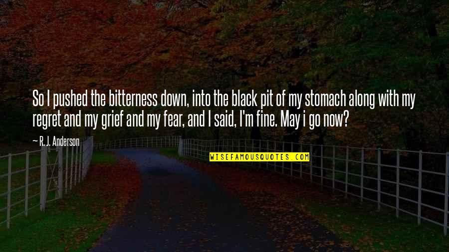 Labdariba Quotes By R. J. Anderson: So I pushed the bitterness down, into the Labdariba Quotes By R. J. Anderson: So I pushed the bitterness down, into the