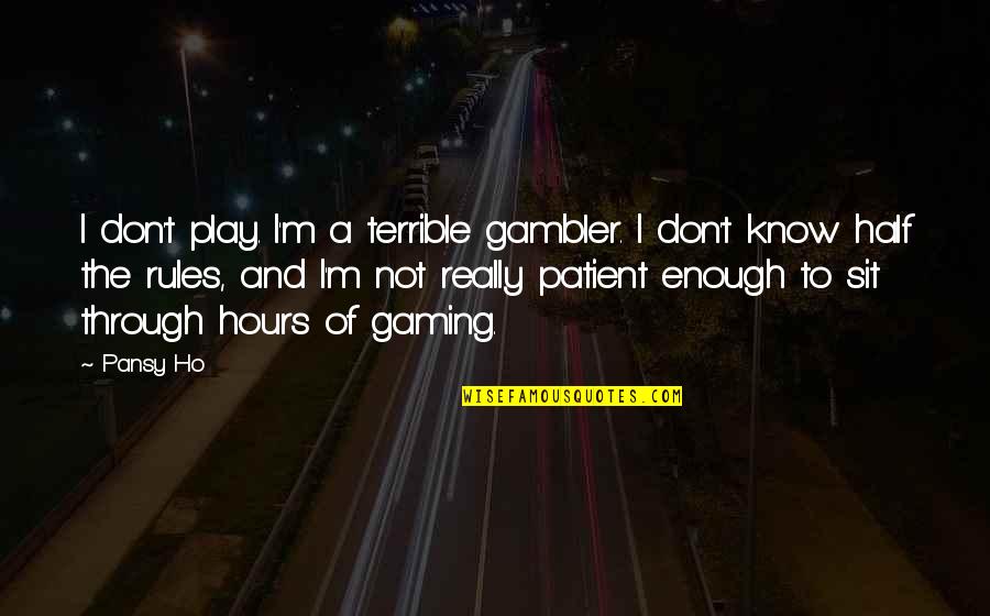 Labe Lincoln Quotes By Pansy Ho: I don't play. I'm a terrible gambler. I