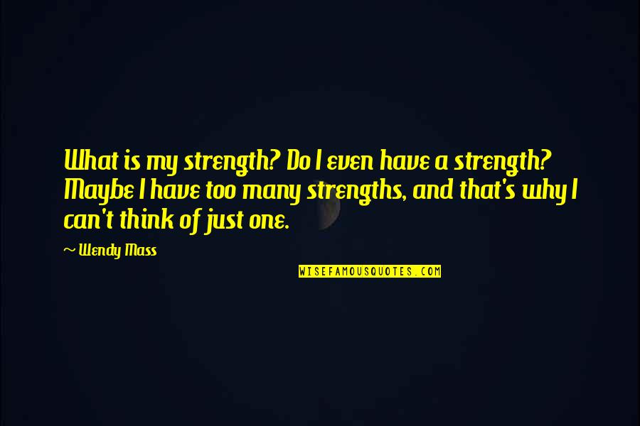 Labeaud Quotes By Wendy Mass: What is my strength? Do I even have Labeaud Quotes By Wendy Mass: What is my strength? Do I even have