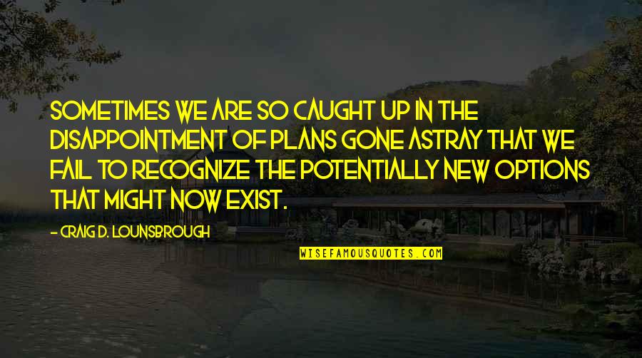 Labeaume En Quotes By Craig D. Lounsbrough: Sometimes we are so caught up in the