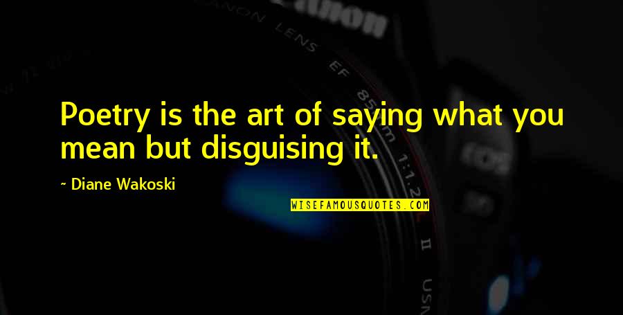Labeaume En Quotes By Diane Wakoski: Poetry is the art of saying what you