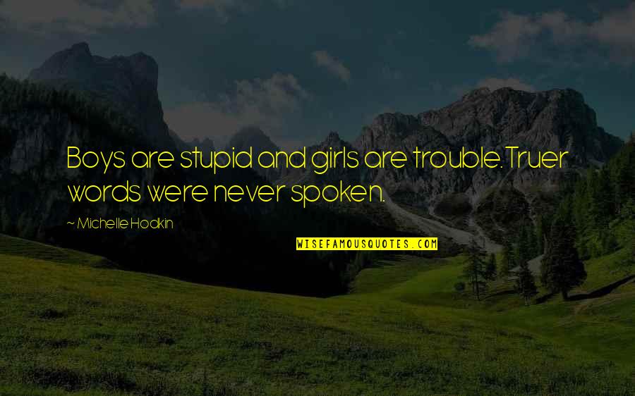 Labeaume En Quotes By Michelle Hodkin: Boys are stupid and girls are trouble.Truer words